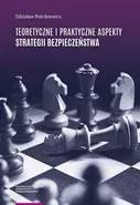 Teoretyczne i praktyczne aspekty strategii bezpieczeństwa - Zdzisław Polcikiewicz