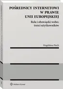 Pośrednicy internetowi w prawie Unii Europejskiej. Rola i obowiązki wobec treści użytkowników - Magdalena Piech