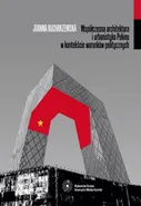 Współczesna architektura i urbanistyka Pekinu w kontekście warunków politycznych - Joanna Kucharzewska