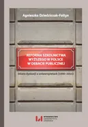 Reforma szkolnictwa wyższego w Polsce w debacie publicznej - Agnieszka Dziedziczak-Fołtyn