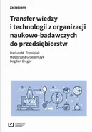 Transfer wiedzy i technologii z organizacji naukowo-badawczych do przedsiębiorstw - Bogdan Gregor