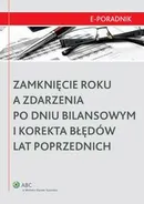 Zamknięcie roku a zdarzenia po dniu bilansowym i korekta błędów lat poprzednich - Dagmara Leszczyńska-Trochonowicz