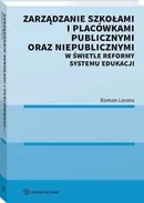 Zarządzanie szkołami i placówkami publicznymi oraz niepublicznymi w świetle reformy systemu edukacji - Roman Lorens