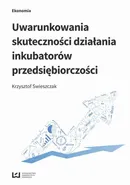 Uwarunkowania skuteczności działania inkubatorów przedsiębiorczości - Krzysztof Świeszczak