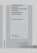Naśladownictwo opakowań produktów markowych w świetle prawa własności intelektualnej - Katarzyna Jasińska