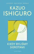 KIEDY BYLIŚMY SIEROTAMI - Kazuo Ishiguro