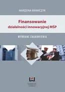 Finansowanie działalności innowacyjnej MŚP. Wybrane zagadnienia - Marzena Krawczyk