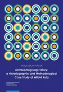 Anthropologising History: a Historiographic and Methodological Case Study of Witold Kula - Wojciech Piasek
