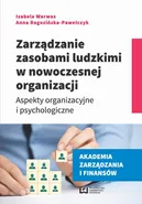 Zarządzanie zasobami ludzkimi w nowoczesnej organizacji - Anna Rogozińska-Pawełczyk