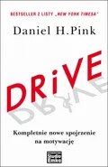 DRIVE. Kompletnie nowe spojrzenie na motywację - Daniel H. Pink