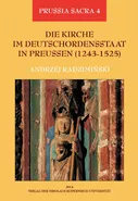 Die Kirche im Deutschordensstaat in Preussen (1243-1525). Organisation - Ausstattung - Rechtsprechung - Geistlichkeit - Gläubige - Andrzej Radzimiński