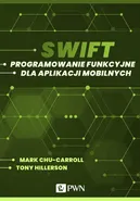 Swift. Programowanie funkcyjne dla aplikacji mobilnych (ebook) - Mark Chu-Carroll