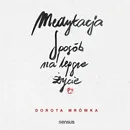 Medytacja. Sposób na lepsze życie - Dorota Mrówka