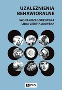 Uzależnienia behawioralne - Iwona Grzegorzewska