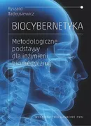 Biocybernetyka. Metodologiczne podstawy dla inżynierii biomedycznej - Ryszard Tadeusiewicz