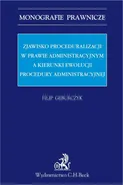 Zjawisko proceduralizacji w prawie administracyjnym a kierunki ewolucji procedury administracyjnej - Filip Geburczyk