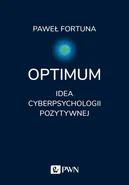 Optimum. Idea cyberpsychologii pozytywnej - Paweł Fortuna