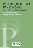 Przedsiębiorstwa państwowe we współczesnej gospodarce - Grzegorz Kwiatkowski