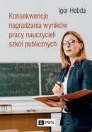Konsekwencje nagradzania wyników pracy nauczycieli szkół publicznych - Igor Hebda