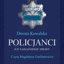 Policjanci. Ich najważniejsze sprawy - Dorota Kowalska