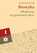Bioetyka, t. 1. Medycyna na granicach życia - Kazimierz Szewczyk