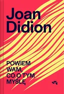 Powiem Wam, co o tym myślę - Joan Didion