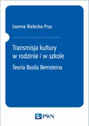 Transmisja kultury w rodzinie i w szkole - Joanna Bielecka-Prus