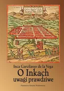 O Inkach uwagi prawdziwe - Inca Garcilaso
