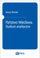 Państwo Miecława. Studium analityczne - Janusz Bieniak