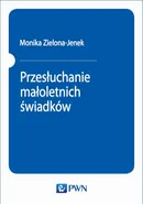 Przesłuchanie małoletnich świadków - Monika Zielona-Jenek