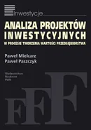Analiza projektów inwestycyjnych w procesie tworzenia wartości przedsiębiorstwa - Paweł Mielcarz