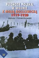 Piechota polska w wojnie z Rosją bolszewicką w latach 1919-1920 - Janusz Odziemkowski