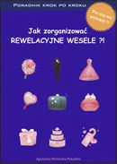 Jak zorganizować rewelacyjne wesele. Poradnik krok po kroku - Agnieszka Witońska-Pakulska