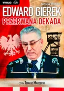 Edward Gierek. Przerwana Dekada - Janusz Rolicki