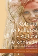 Kobieta w kulturze – kultura w kobiecie - Aneta Chybicka