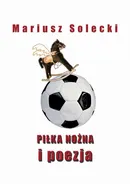 Piłka nożna i poezja - Mariusz Solecki