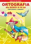 Ortografia dla dzieci 8-10 lat. Ćwiczenia i zabawy - Anna Włodarczyk