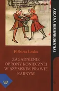 Zagadnienie obrony koniecznej w rzymskim prawie karnym - Elżbieta Loska