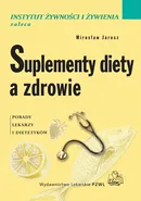 Suplementy diety a zdrowie. Porady lekarzy i dietetyków - Janusz Ciok