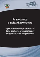 Pracodawca a związki zawodowe – jak prawidłowo przetwarzać dane osobowe we współpracy z organizacjami związkowymi - Michał Culepa