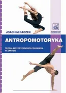 Antropomotoryka. Teoria motoryczności człowieka w zarysie - Joachim Raczek