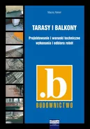 Tarasy i balkony. Projektowanie i warunki techniczne wykonania i odbioru robót - Maciej Rokiel