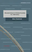 Melancholia w poezji polskiej po 1989 roku - Alina Świeściak