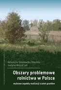 Obszary problemowe rolnictwa w Polsce. Wybrane aspekty realizacji scaleń gruntów - Justyna Wójcik-Leń
