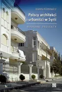 Polscy architekci i urbaniści w Syrii. Wybrane projekty - Joanna Klimowicz