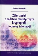 Zbiór zadań z podstaw teoretycznych kryptografii i ochrony informacji - Tomasz Adamski