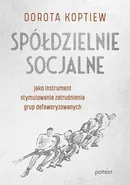 Spółdzielnie socjalne jako instrument stymulowania zatrudnienia grup defaworyzowanych - Dorota Koptiew