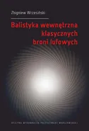 Balistyka wewnętrzna klasycznych broni lufowych - Zbigniew Wrzesiński