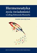 Hermeneutyka życia świadomości według Edmunda Husserla - Marek Maciejczak