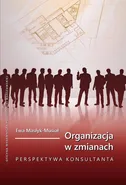 Organizacja w zmianach. Perspektywa konsultanta - Ewa Masłyk-Musiał